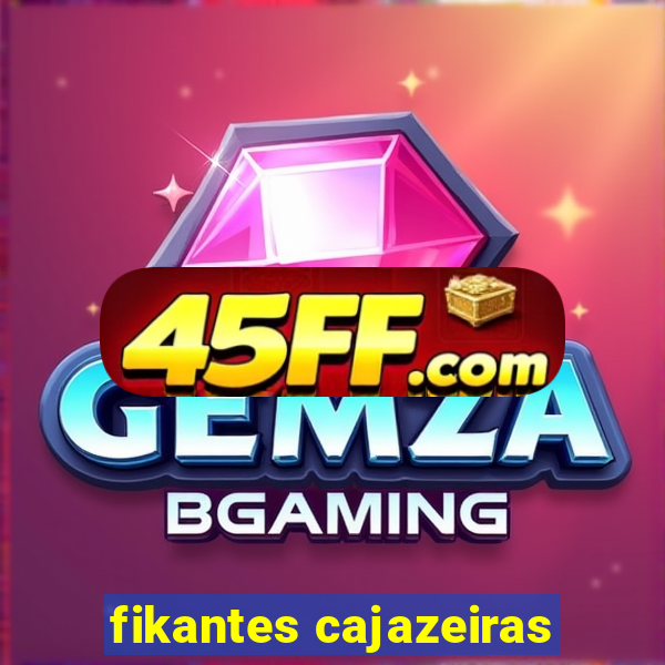 fikantes cajazeiras